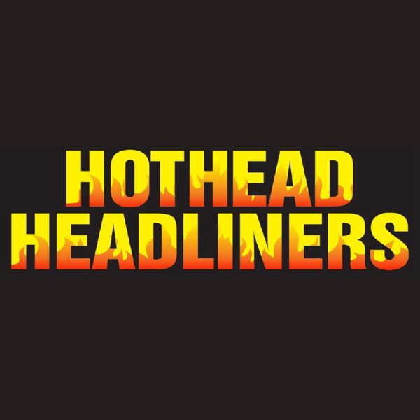 HOTHEAD HEADLINERS